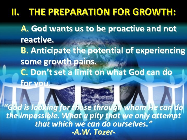 II. THE PREPARATION FOR GROWTH: A. God wants us to be proactive and not