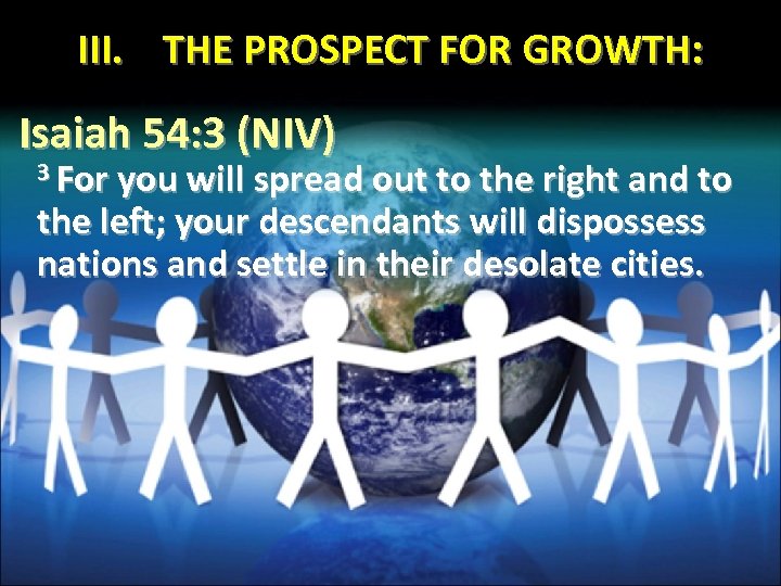 III. THE PROSPECT FOR GROWTH: Isaiah 54: 3 (NIV) 3 For you will spread