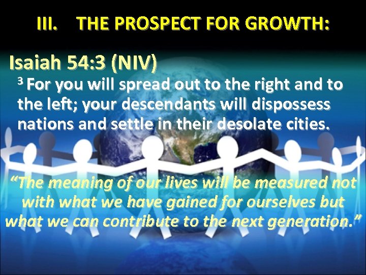 III. THE PROSPECT FOR GROWTH: Isaiah 54: 3 (NIV) 3 For you will spread