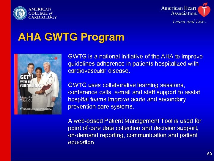 AHA GWTG Program GWTG is a national initiative of the AHA to improve guidelines
