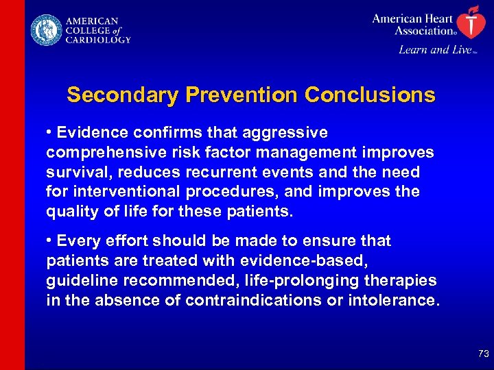 Secondary Prevention Conclusions • Evidence confirms that aggressive comprehensive risk factor management improves survival,
