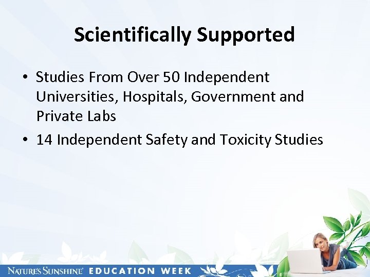 Scientifically Supported • Studies From Over 50 Independent Universities, Hospitals, Government and Private Labs