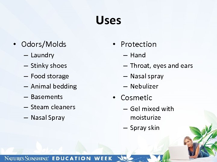 Uses • Odors/Molds – – – – Laundry Stinky shoes Food storage Animal bedding