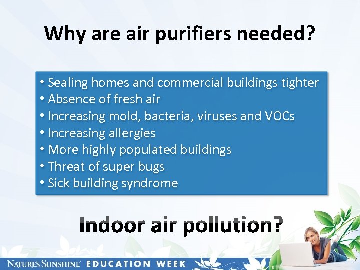 Why are air purifiers needed? • Sealing homes and commercial buildings tighter • Absence
