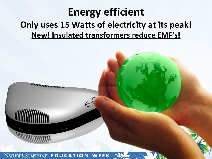 Energy efficient Only uses 15 Watts of electricity at its peak! New! Insulated transformers