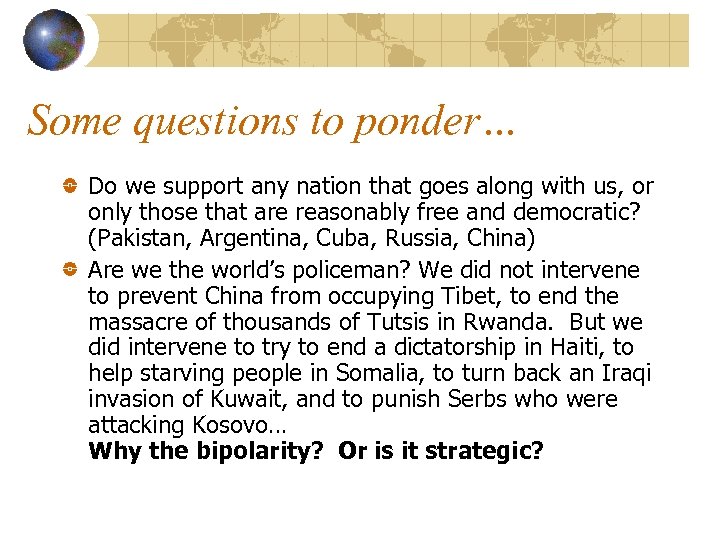 Some questions to ponder… Do we support any nation that goes along with us,