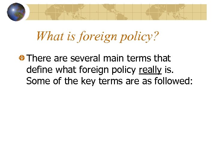 What is foreign policy? There are several main terms that define what foreign policy