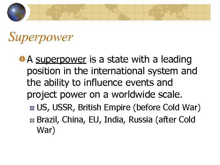 Superpower A superpower is a state with a leading position in the international system