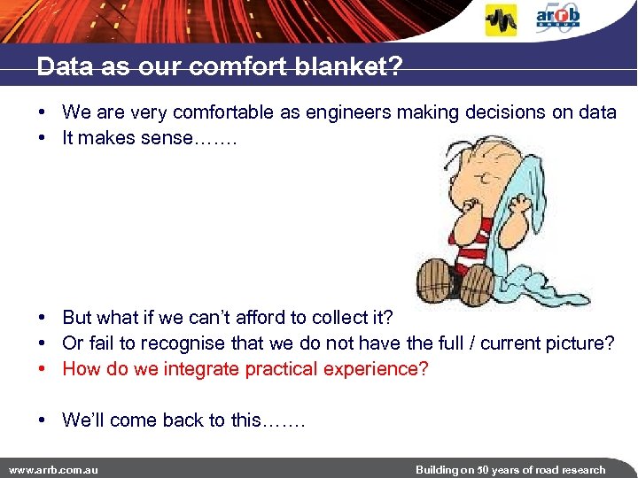 Data as our comfort blanket? • We are very comfortable as engineers making decisions