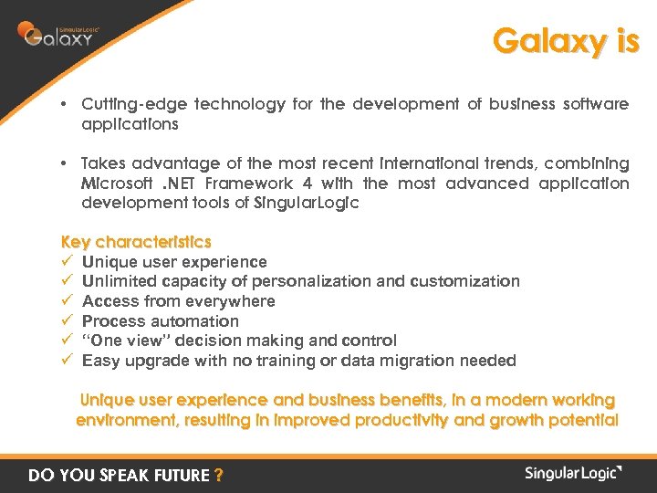 Galaxy is • Cutting-edge technology for the development of business software applications • Takes