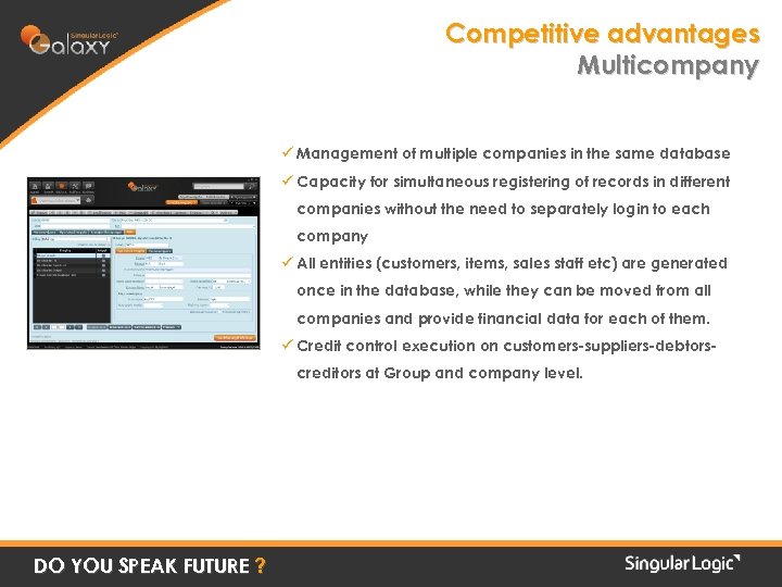 Competitive advantages Multicompany ü Management of multiple companies in the same database ü Capacity