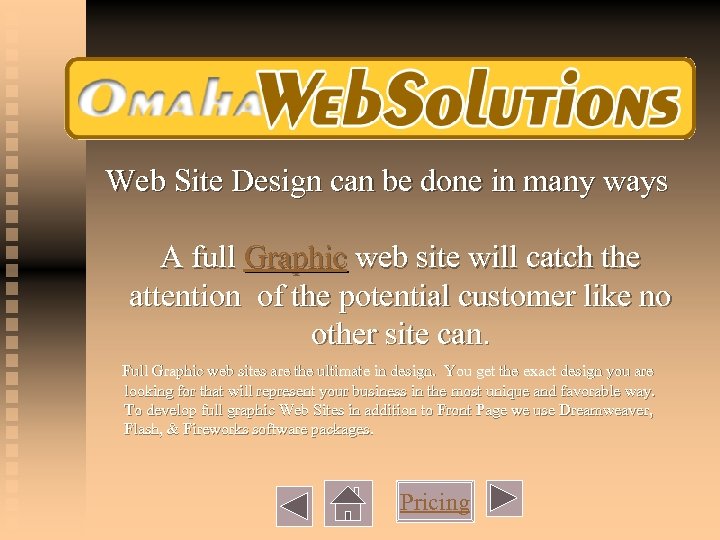 Web Site Design can be done in many ways A full Graphic web site