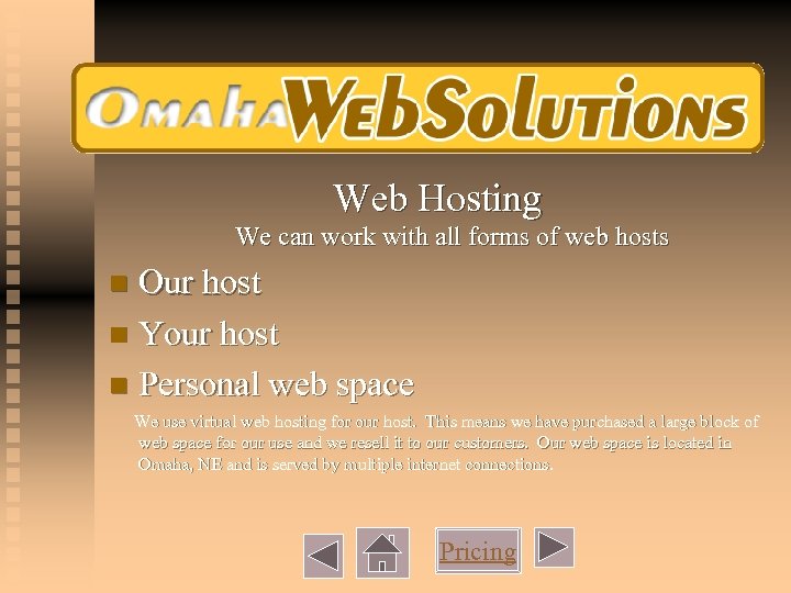 Web Hosting We can work with all forms of web hosts Our host n