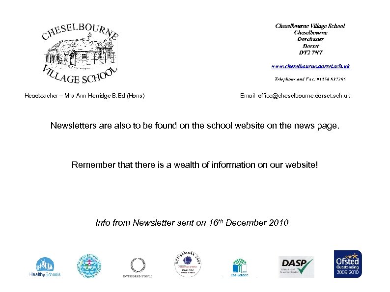 Headteacher – Mrs Ann Herridge B. Ed (Hons) Email office@cheselbourne. dorset. sch. uk Newsletters