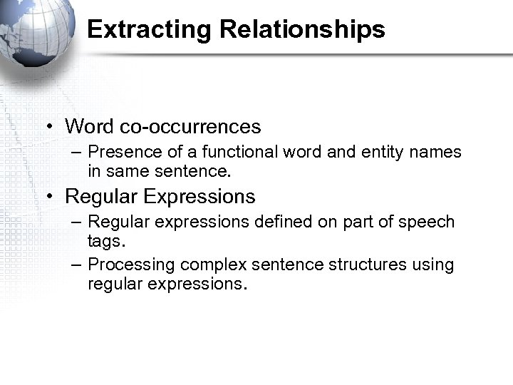 Extracting Relationships • Word co-occurrences – Presence of a functional word and entity names