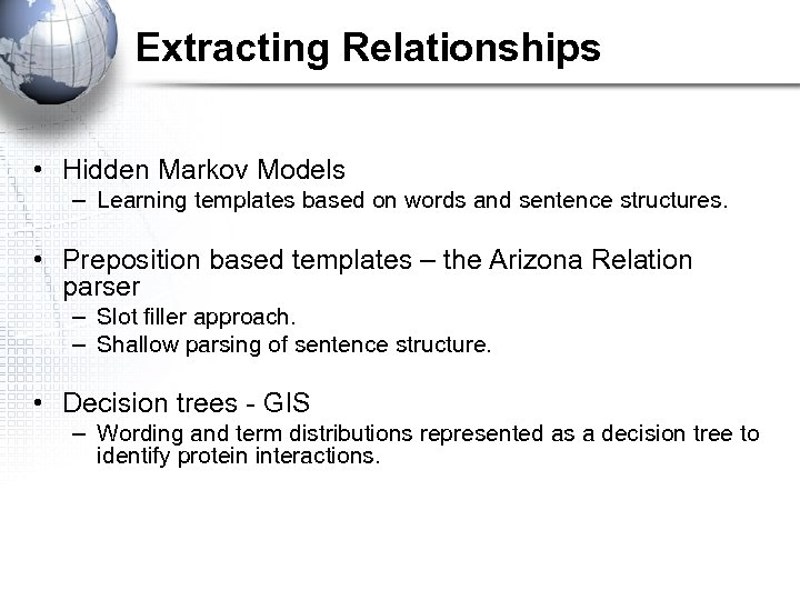 Extracting Relationships • Hidden Markov Models – Learning templates based on words and sentence