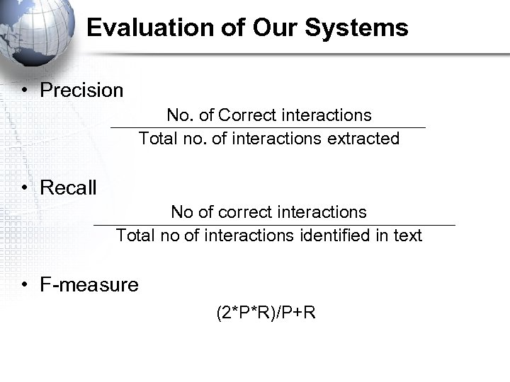 Evaluation of Our Systems • Precision No. of Correct interactions Total no. of interactions