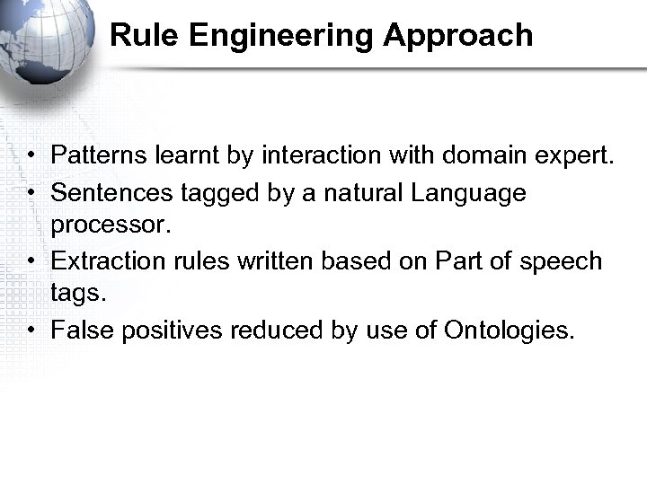 Rule Engineering Approach • Patterns learnt by interaction with domain expert. • Sentences tagged