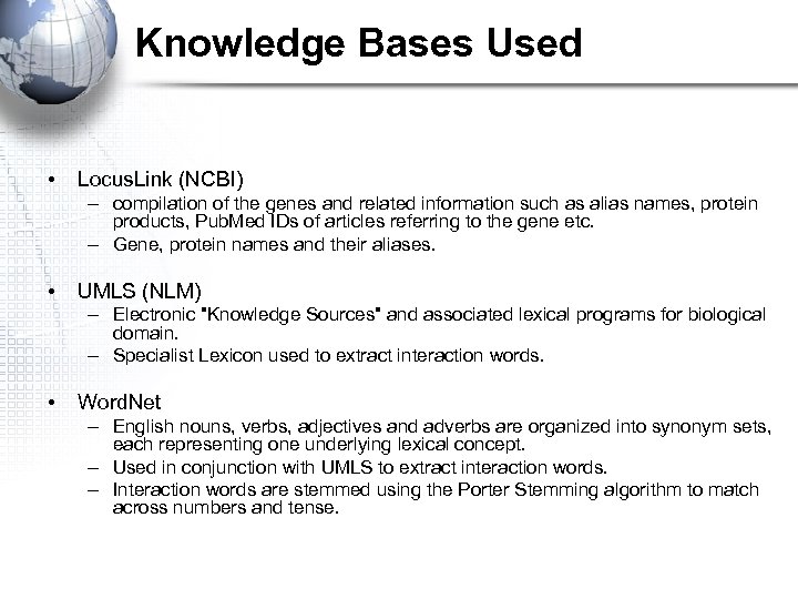 Knowledge Bases Used • Locus. Link (NCBI) – compilation of the genes and related
