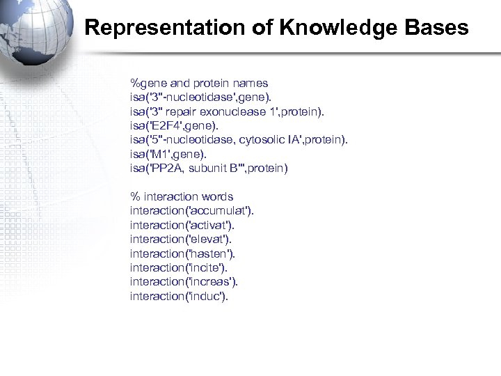 Representation of Knowledge Bases %gene and protein names isa('3''-nucleotidase', gene). isa('3'' repair exonuclease 1',