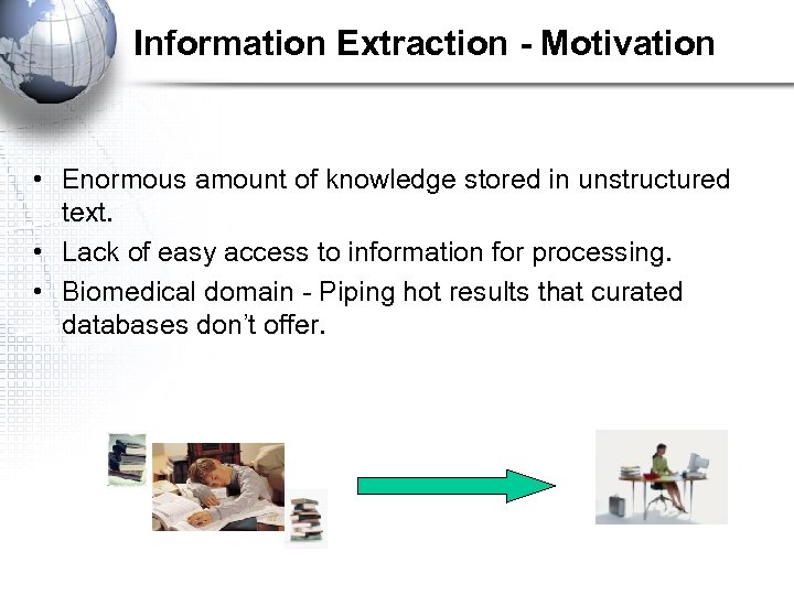 Information Extraction - Motivation • Enormous amount of knowledge stored in unstructured text. •