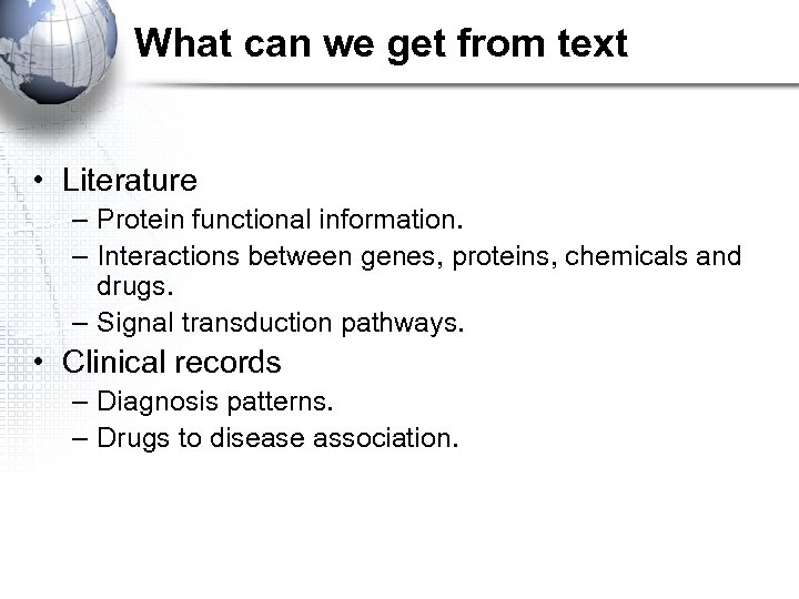 What can we get from text • Literature – Protein functional information. – Interactions