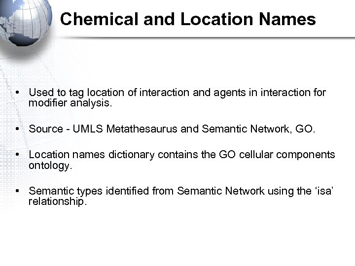 Chemical and Location Names • Used to tag location of interaction and agents in