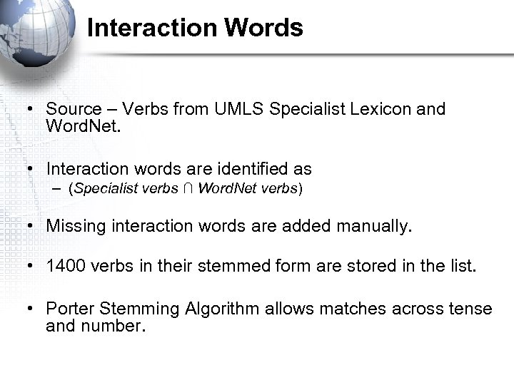 Interaction Words • Source – Verbs from UMLS Specialist Lexicon and Word. Net. •