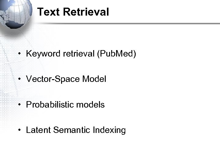 Text Retrieval • Keyword retrieval (Pub. Med) • Vector-Space Model • Probabilistic models •