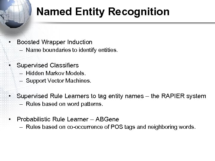 Named Entity Recognition • Boosted Wrapper Induction – Name boundaries to identify entities. •