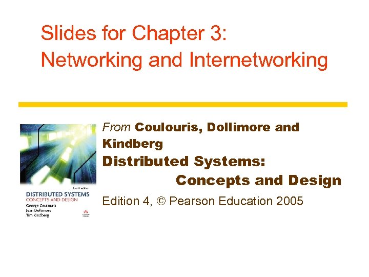 Slides for Chapter 3: Networking and Internetworking From Coulouris, Dollimore and Kindberg Distributed Systems: