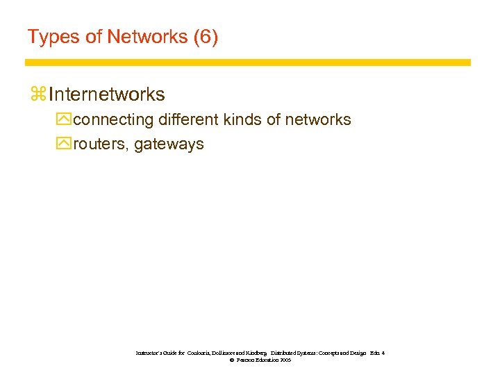 Types of Networks (6) z Internetworks yconnecting different kinds of networks yrouters, gateways Instructor’s