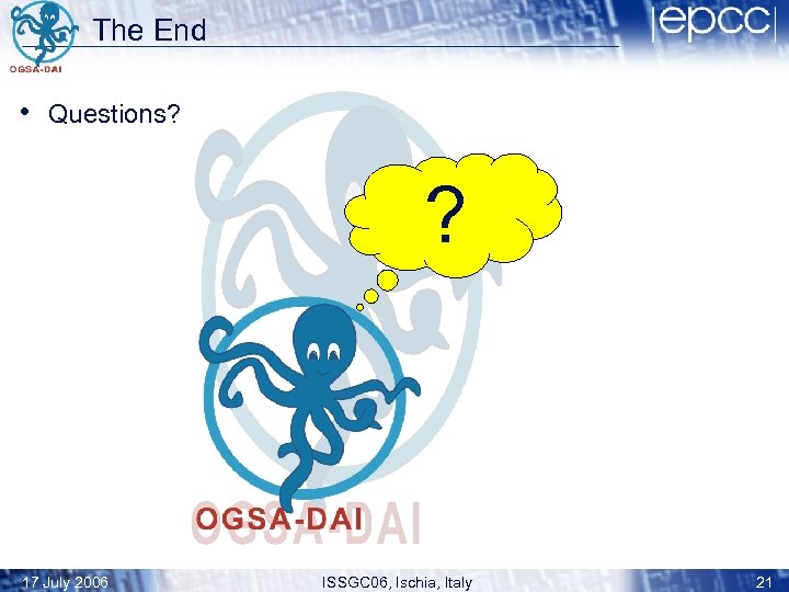 The End • Questions? ? 17 July 2006 ISSGC 06, Ischia, Italy 21 