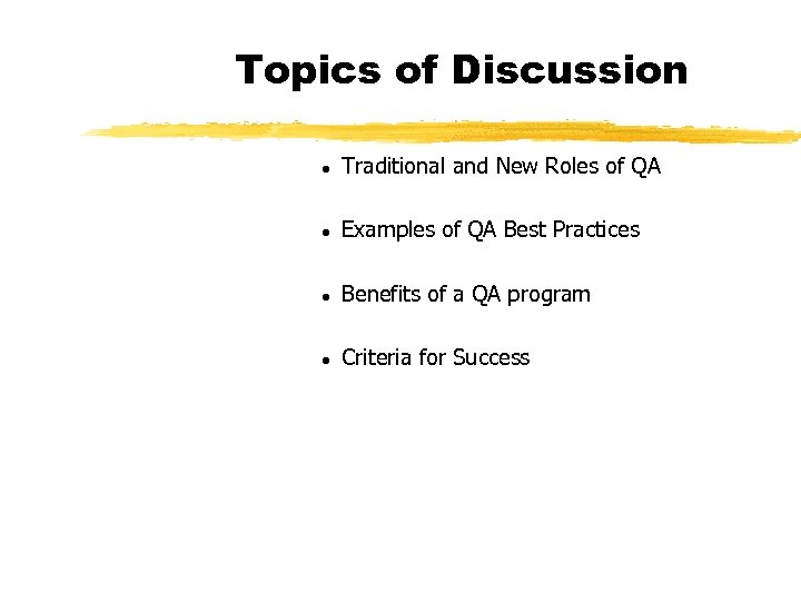 Topics of Discussion l Traditional and New Roles of QA l Examples of QA