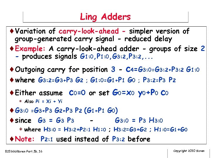 Ling Adders ¨Variation of carry-look-ahead - simpler version of group-generated carry signal - reduced