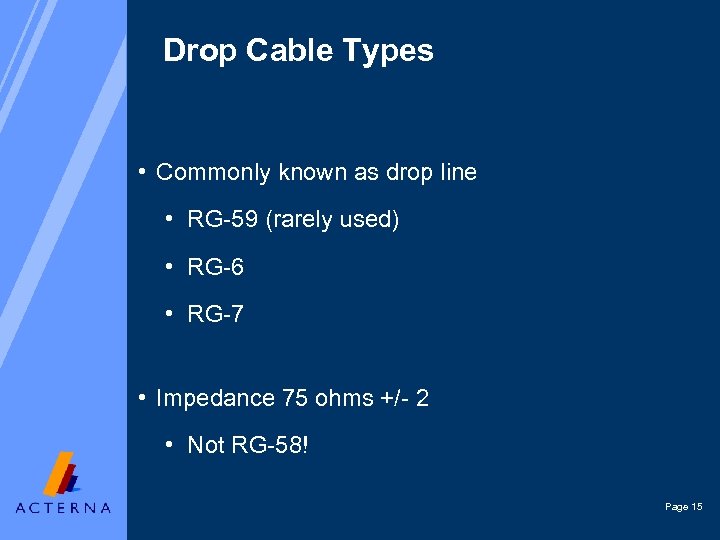 Drop Cable Types • Commonly known as drop line • RG-59 (rarely used) •