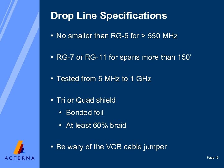 Drop Line Specifications • No smaller than RG-6 for > 550 MHz • RG-7