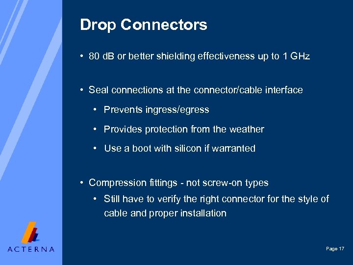 Drop Connectors • 80 d. B or better shielding effectiveness up to 1 GHz
