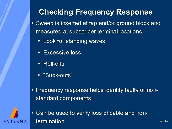 Checking Frequency Response • Sweep is inserted at tap and/or ground block and measured