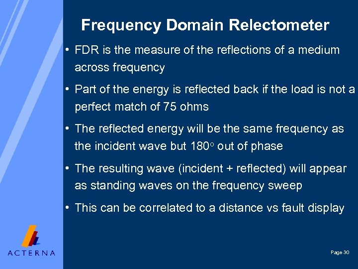 Frequency Domain Relectometer • FDR is the measure of the reflections of a medium