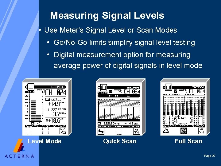 Measuring Signal Levels • Use Meter’s Signal Level or Scan Modes • Go/No-Go limits
