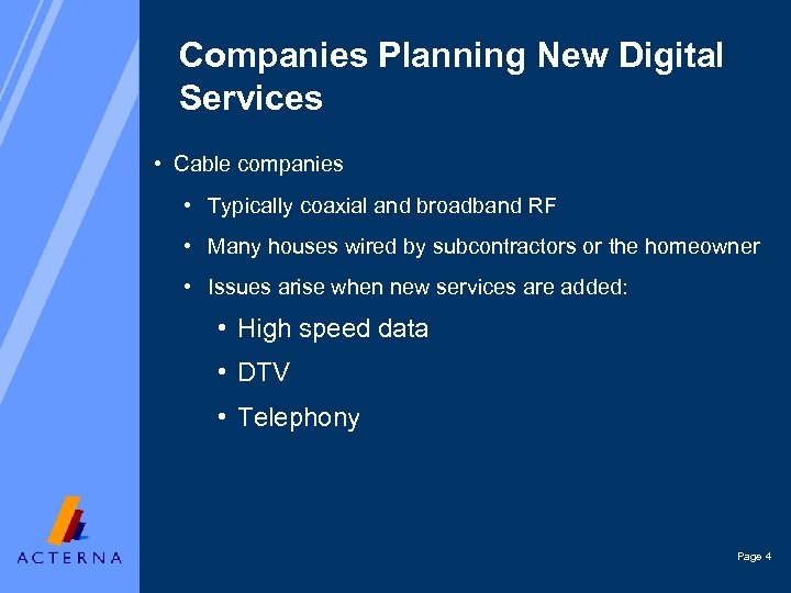 Companies Planning New Digital Services • Cable companies • Typically coaxial and broadband RF