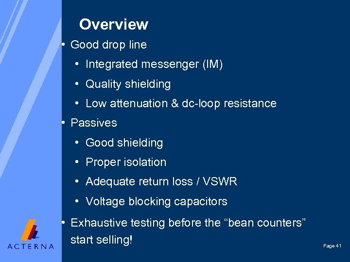 Overview • Good drop line • Integrated messenger (IM) • Quality shielding • Low