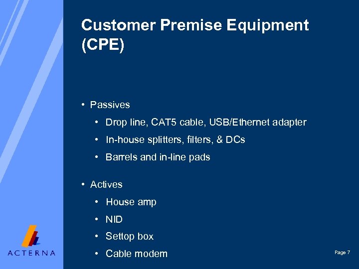 Customer Premise Equipment (CPE) • Passives • Drop line, CAT 5 cable, USB/Ethernet adapter