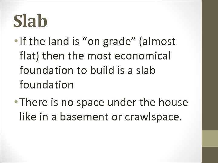 Slab • If the land is “on grade” (almost flat) then the most economical