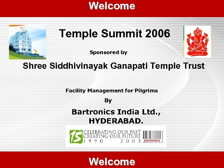 Welcome Temple Summit 2006 Sponsored by Shree Siddhivinayak Ganapati Temple Trust Facility Management for