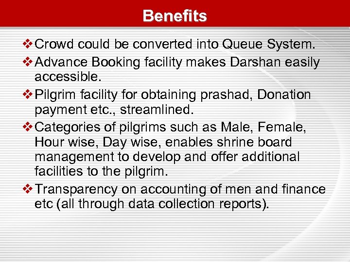 Benefits v Crowd could be converted into Queue System. v Advance Booking facility makes