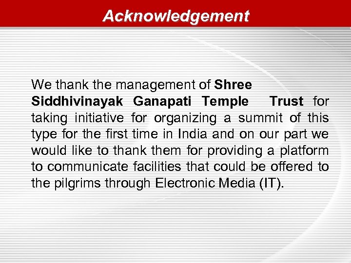 Acknowledgement We thank the management of Shree Siddhivinayak Ganapati Temple Trust for taking initiative