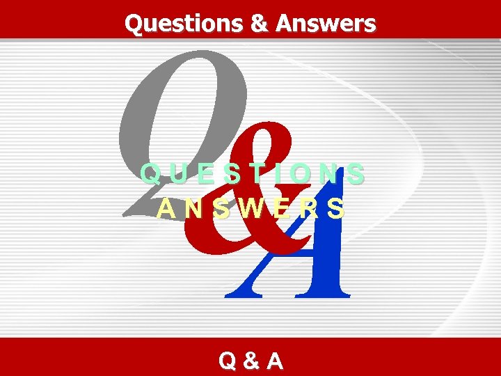 Questions & Answers Q & A QUESTIONS ANSWERS Q&A 