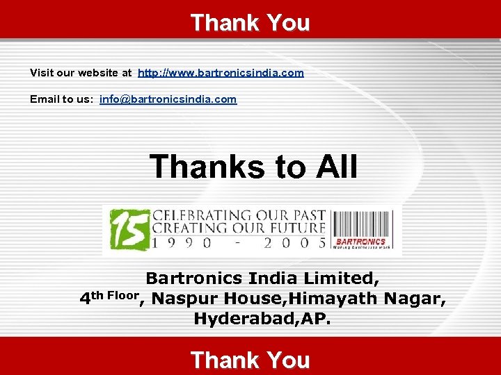 Thank You Visit our website at http: //www. bartronicsindia. com Email to us: info@bartronicsindia.